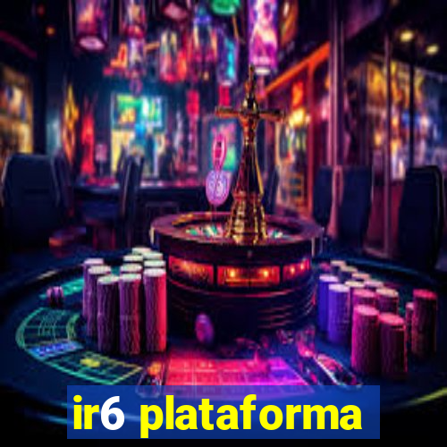 ir6 plataforma